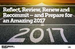REFLECT, REVIEW, RENEW AND RECOMMIT -- AND PREPARE FOR AN AMAZING 2017