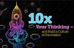 10x Your Thinking -- and Build a Culture of Innovation