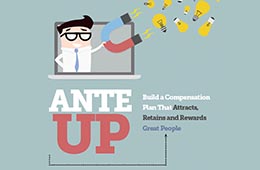 Ante Up! Build a Compensation Plan That Attracts, Retains and Rewards Great People