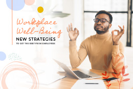 Workplace Well-Being: New Strategies to Get the Best From Employees