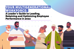 Your Multigenerational Workforce: A Leader's Guide to Leading, Retaining and Optimizing Employee Performance in 2022