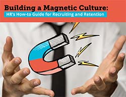 Building a Magnetic Culture: HR's How-to Guide for Recruiting and Retention 