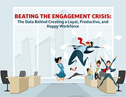 Beating the Engagement Crisis: The Data Behind Creating a Loyal, Productive and Happy Workforce