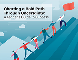 Charting a Bold Path Through Uncertainty: A Leader's Guide to Success