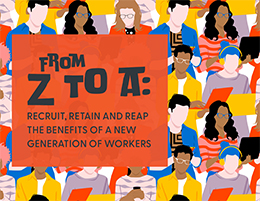 From Z to A: Recruit, Retain and Reap the Benefits of a New Generation of Workers