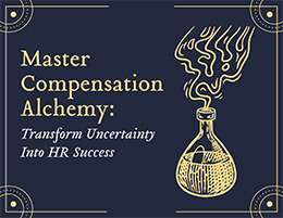 Master Compensation Alchemy: Transform Uncertainty Into HR Success