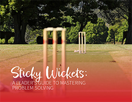 Sticky Wickets: A Leader’s Guide to Mastering Problem Solving