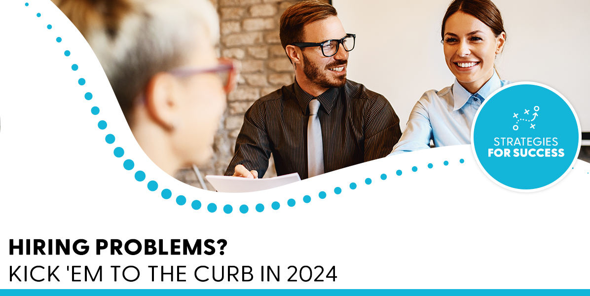 Hiring Problems? Kick 'Em to the Curb in 2024