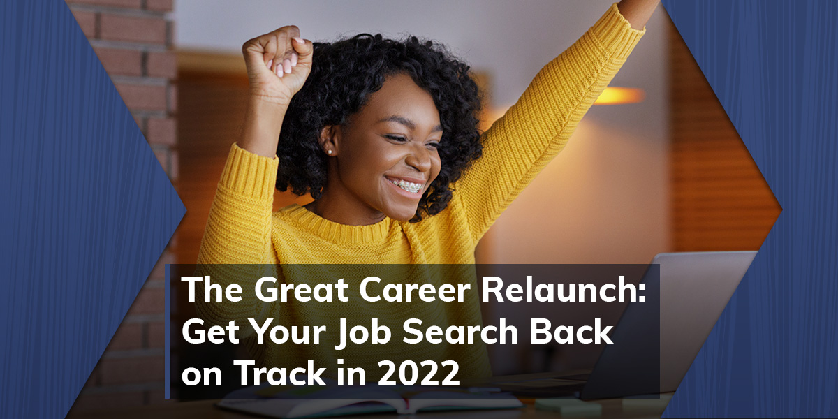 THE GREAT CAREER RELAUNCH: Get Your Job Search Back on Track in 2022