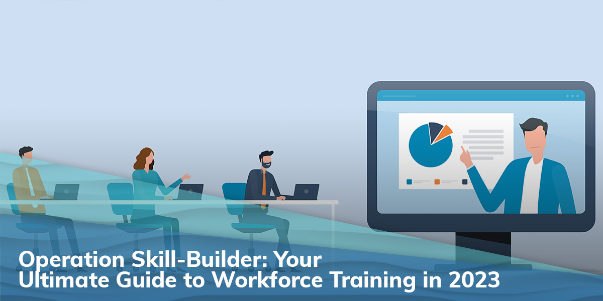 Operation Skill-Builder: Your Ultimate Guide to Workforce Training in 2023