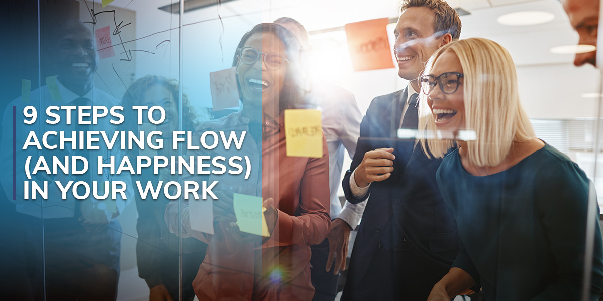9 Steps To Achieving Flow (and Happiness) in Your Work