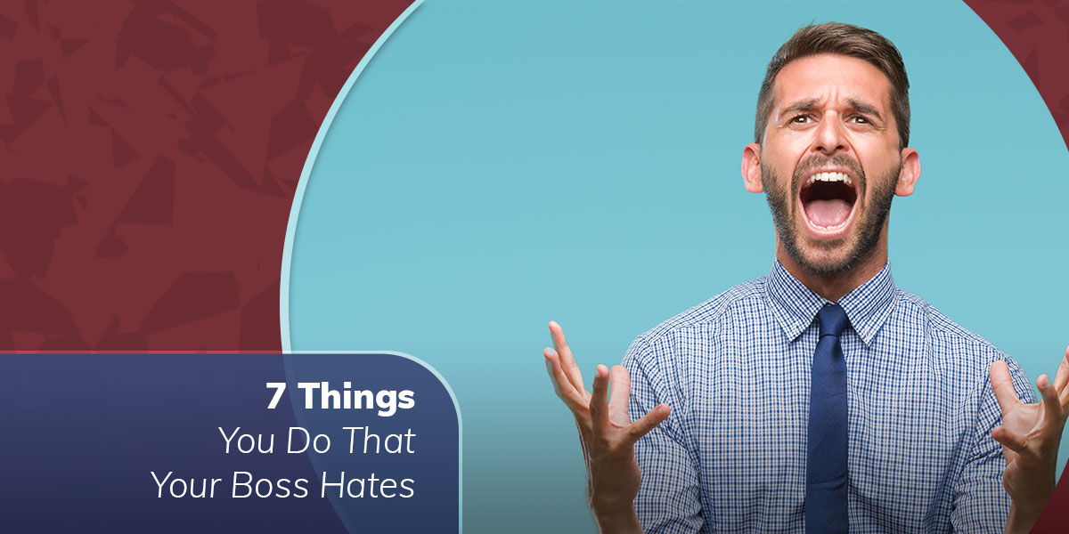 7 Things You Do That Your Boss Hates