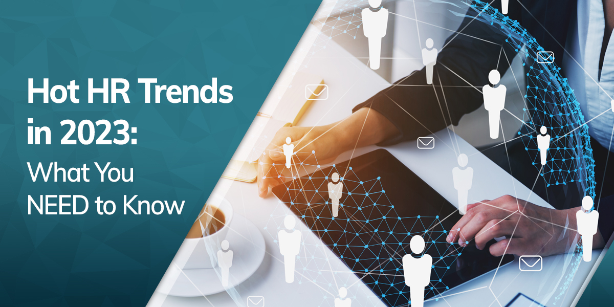 Hot HR Trends in 2023: What You NEED to Know?