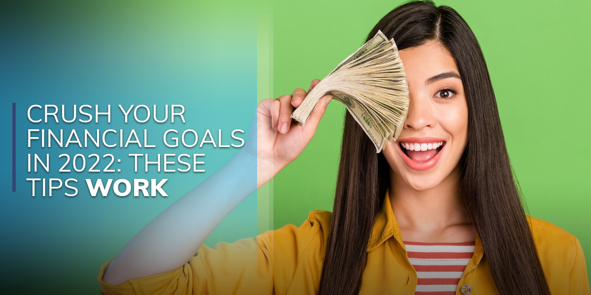 Crush Your Financial Goals in 2022: These Tips WORK