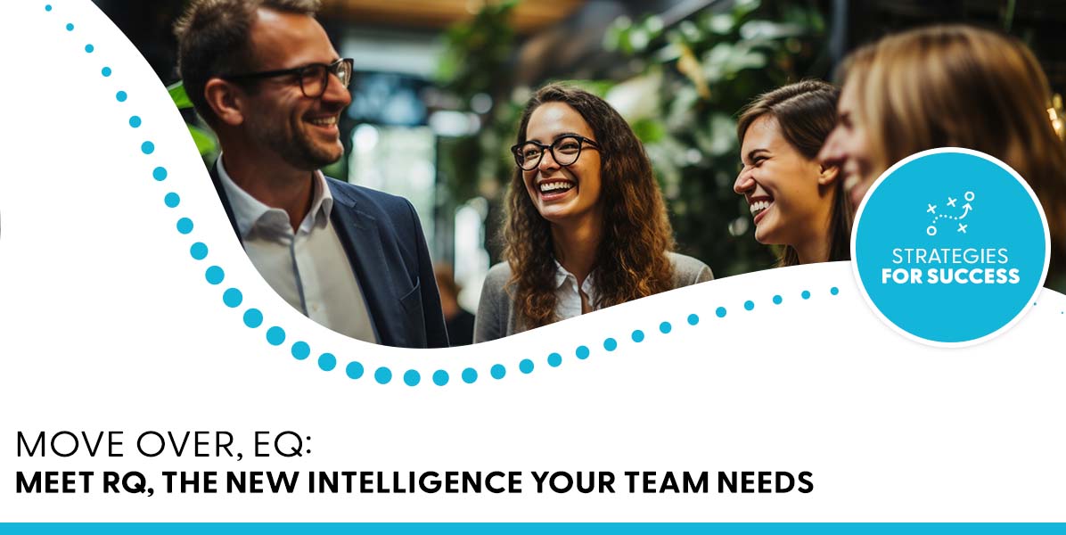 Move Over, EQ: Meet RQ, the New Intelligence Your Team Needs