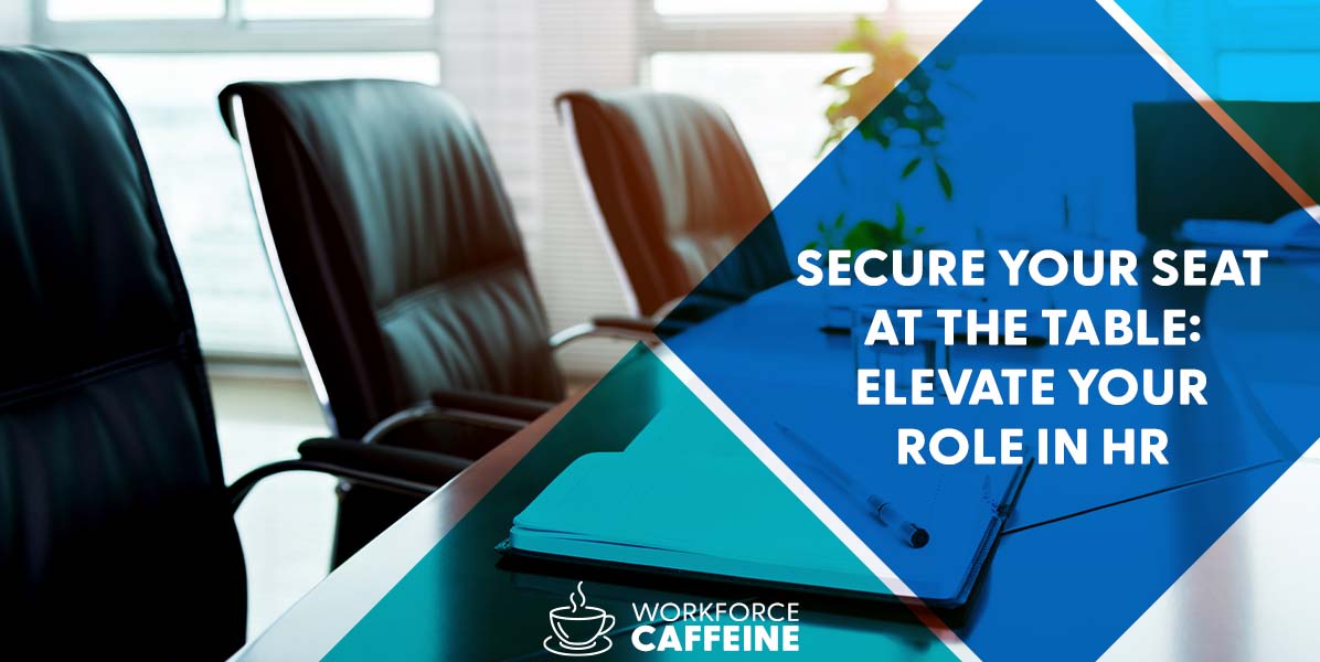 Secure Your Seat at the Table: Elevate Your Role in HR