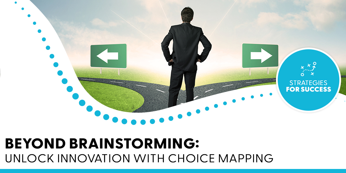 Beyond Brainstorming: Unlock Innovation With Choice Mapping