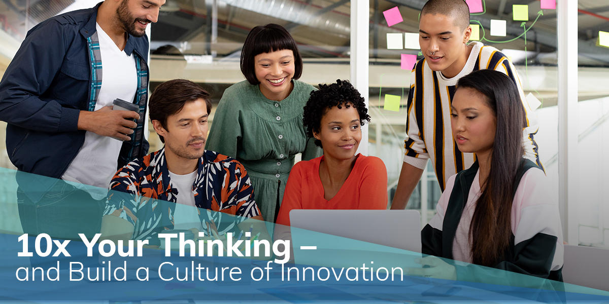 10x Your Thinking - And Build a Culture of Innovation
