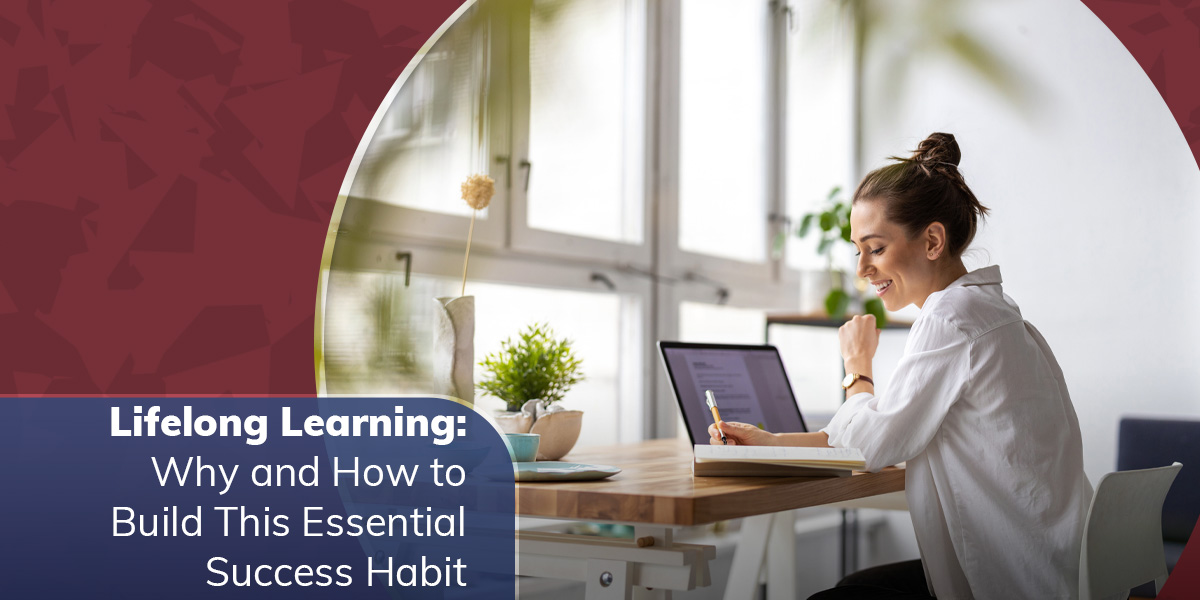 Lifelong Learning: Why and How To Build This Essential Success Habit