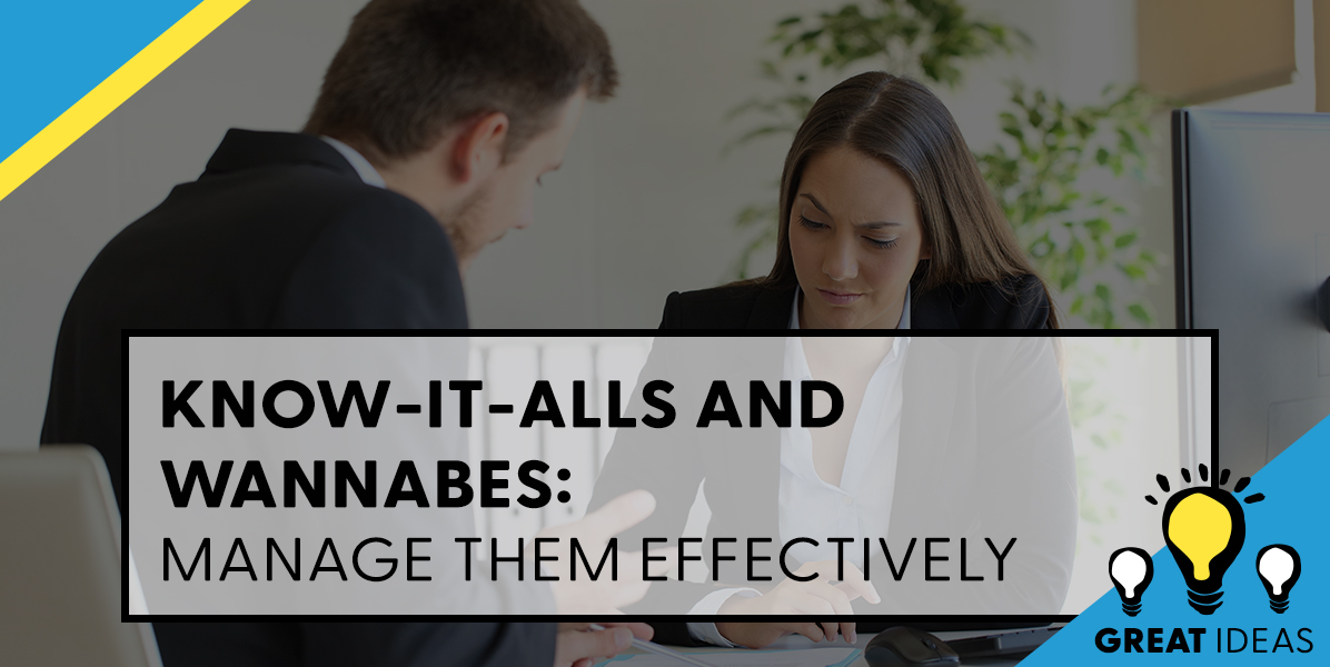 Know-It-Alls and Wannabes: Manage Them Effectively