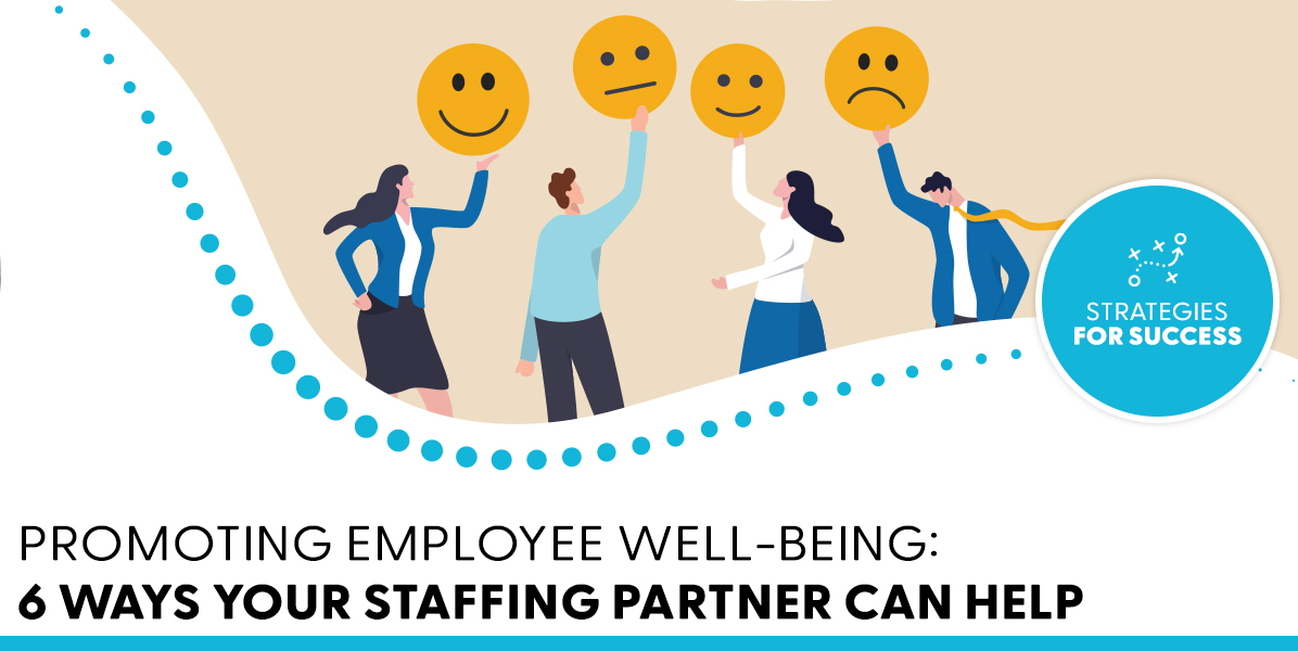Promoting Employee Well-Being: 6 Ways Your Staffing Partner Can Help