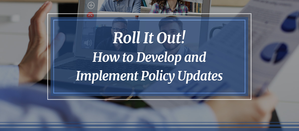 Roll It Out! How to Develop and Implement Policy Updates