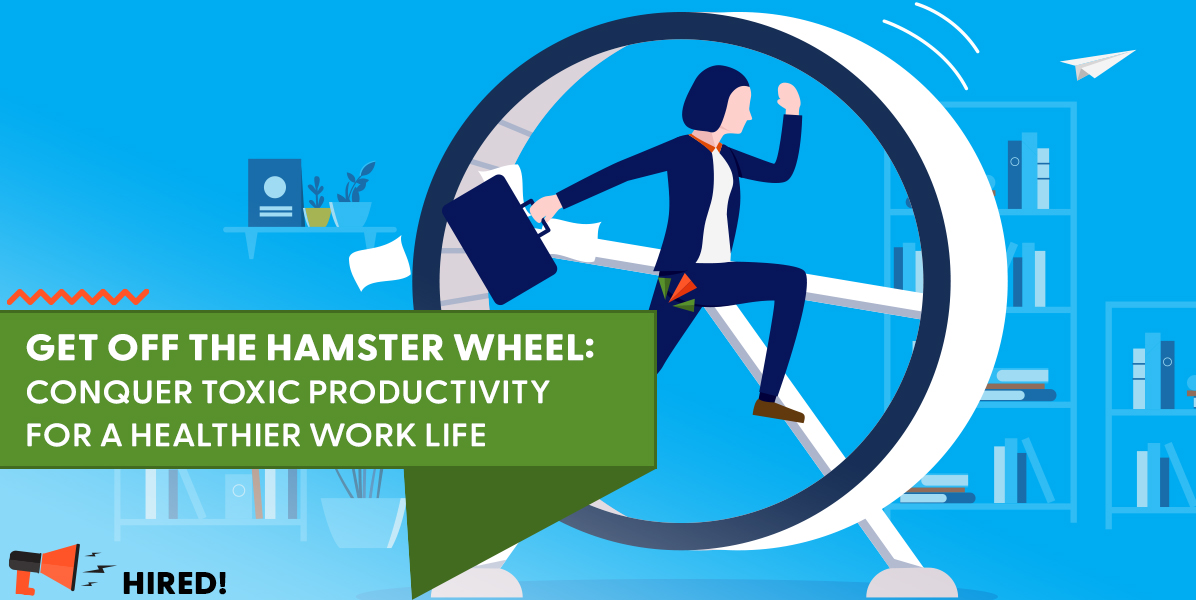 Get Off the Hamster Wheel: Conquer Toxic Productivity for a Healthier Work Life
