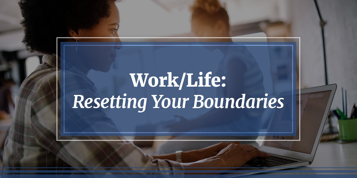 Work/Life: Resetting Your Boundaries 