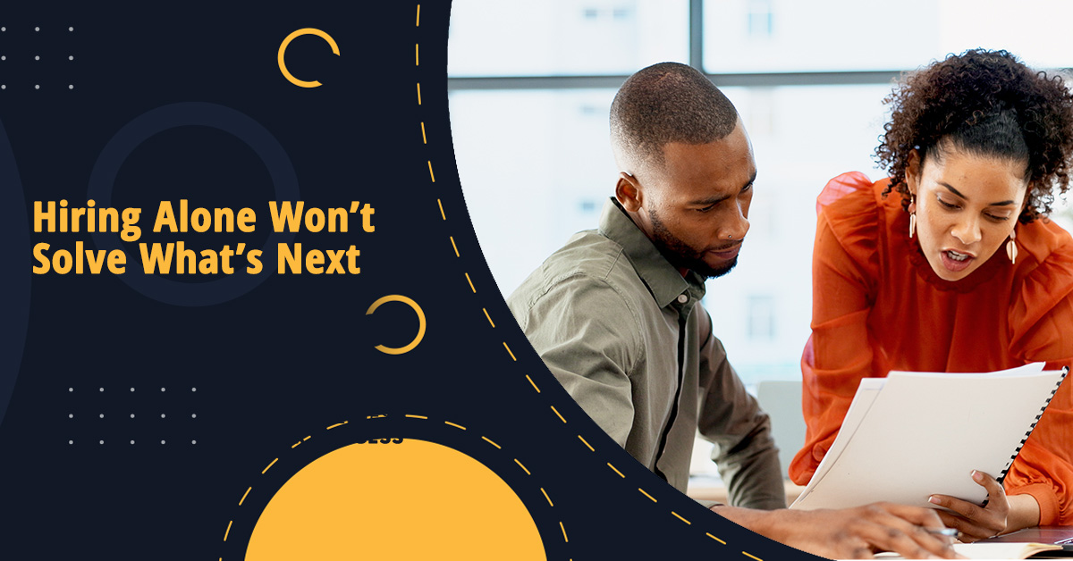 Hiring Alone Won't Solve What's Next