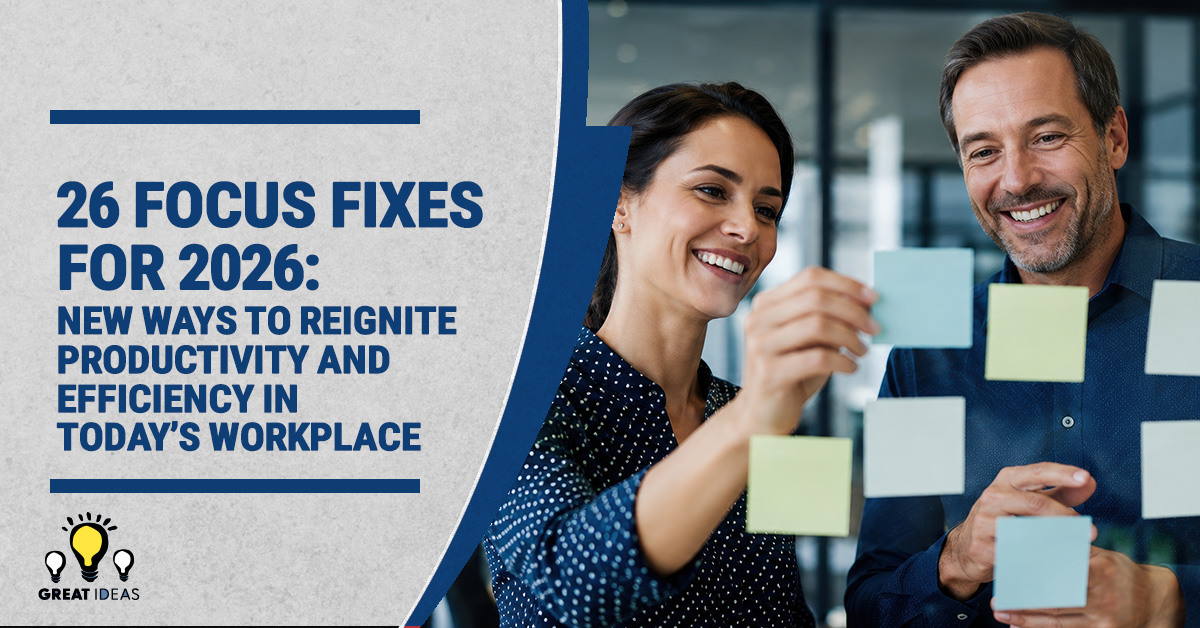 26 Focus Fixes for 2026: New Ways to Reignite Productivity and Efficiency in Today's Workplace