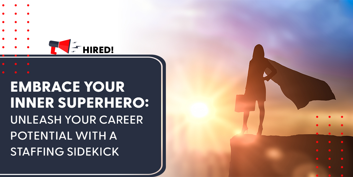 Embrace Your Inner Superhero: Unleash Your Career Potential With a Staffing Sidekick