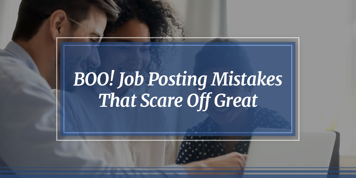 BOO! Job Posting Mistakes That Scare Off Great