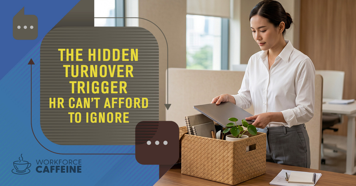 The Hidden Turnover Trigger HR Can't Afford to Ignore