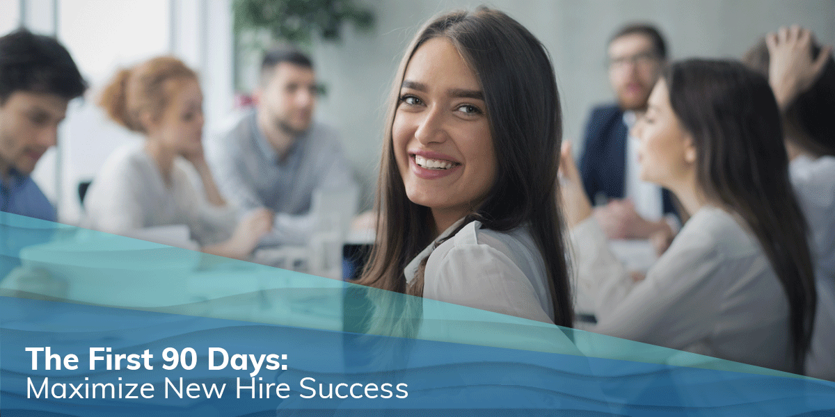 The First 90 Days: Maximize New Hire Success to Prevent Turnover
