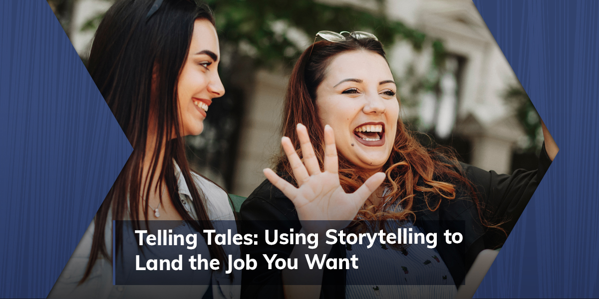 Telling Tales: Using Storytelling to Land the Job You Want
