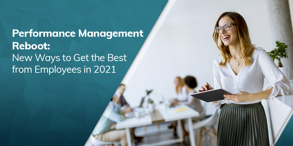 Performance Management Reboot: New Ways to Get the Best from Employees in 2021