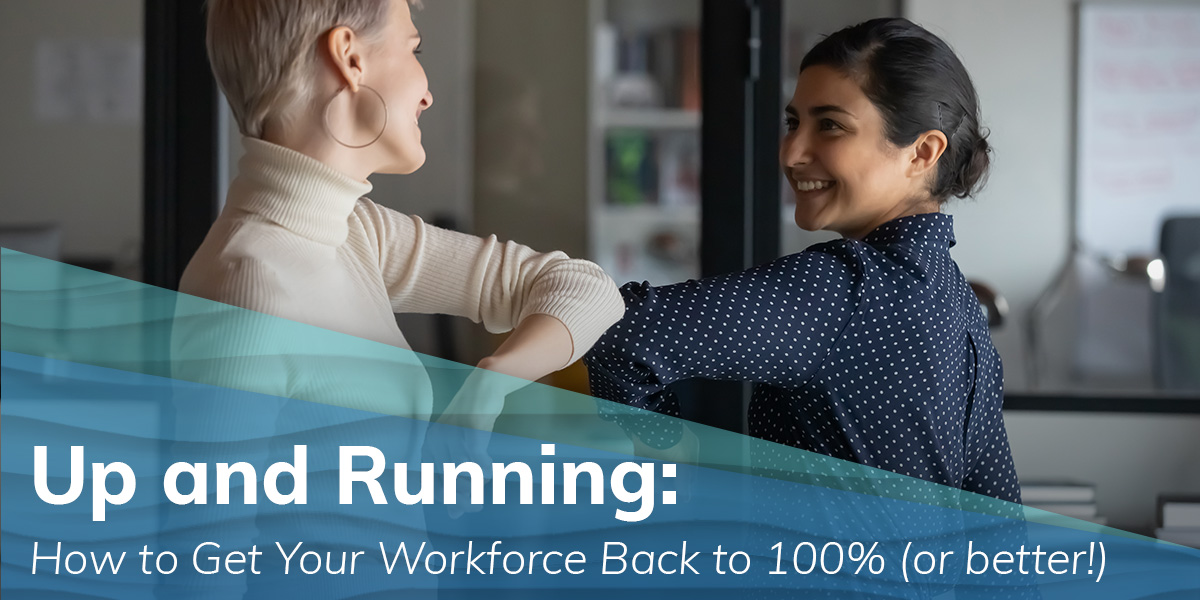 How to Get Your Workforce Back to 100% (or better!)