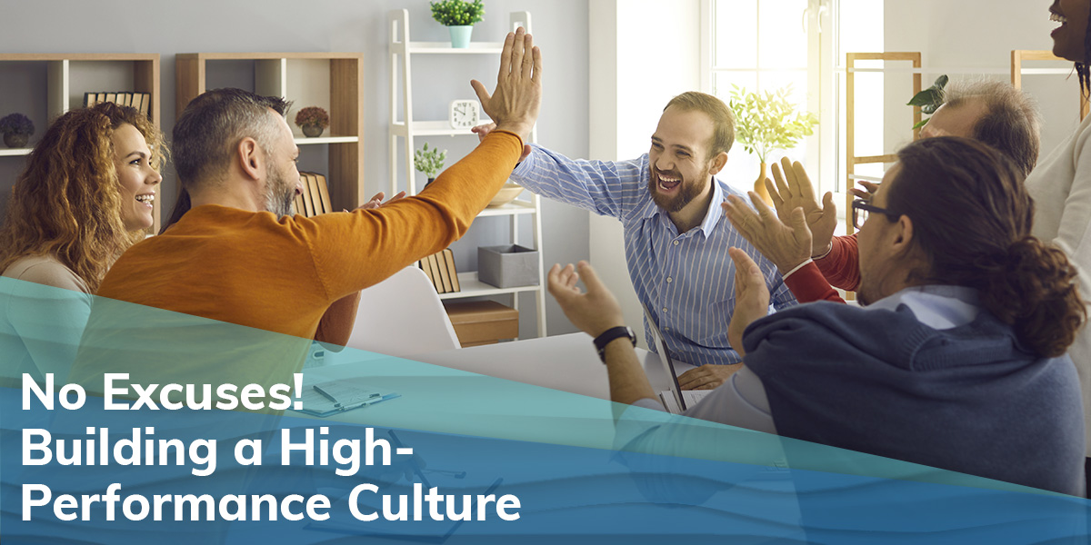 No Excuses! Building a High-Performance Culture 