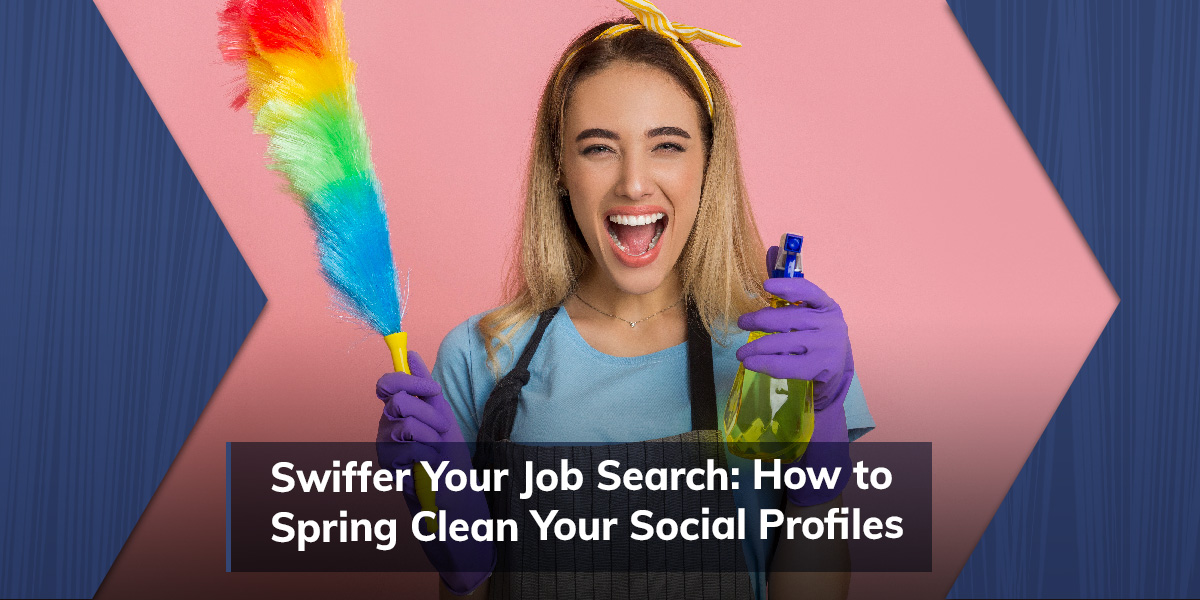 Swiffer Your Job Search: How to Spring Clean Your Social Profiles
