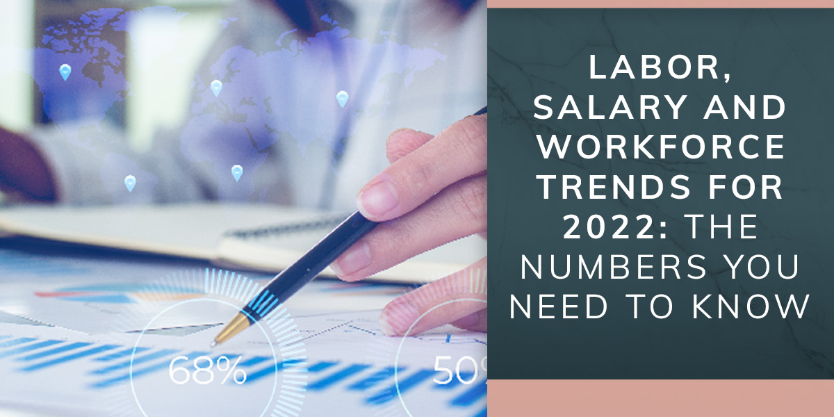 Labor, Salary and Workforce Trends for 2022: The  Numbers You Need to Know