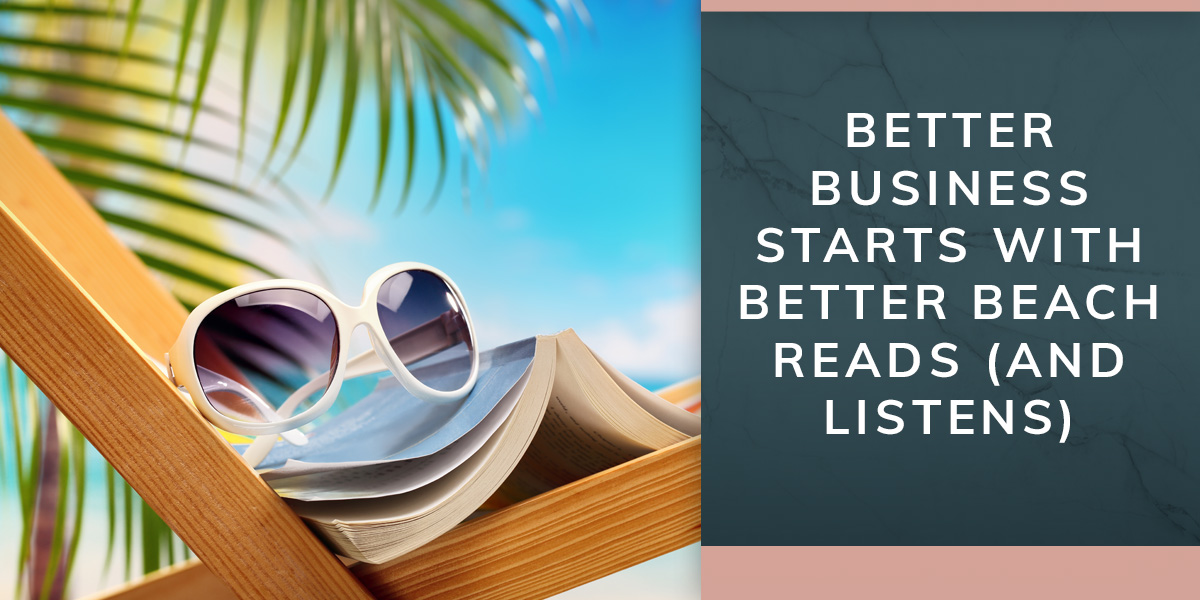 Better Business Starts with Better Beach Reads (and Listens) 
