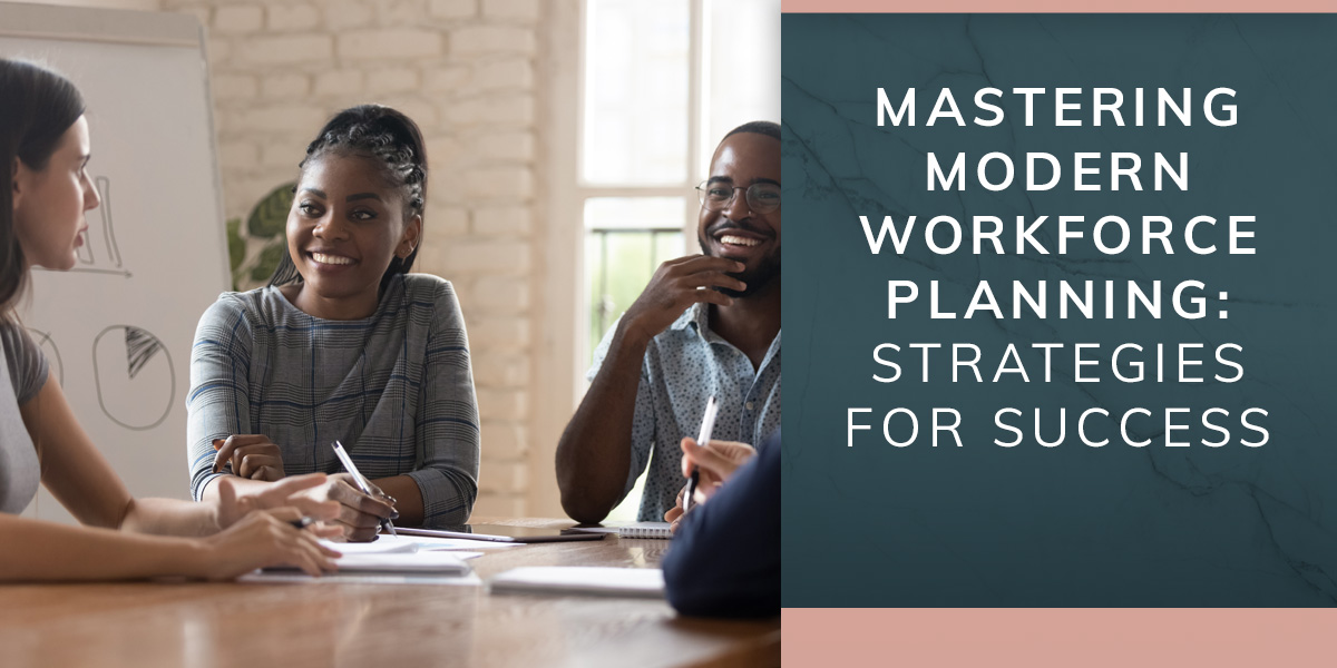 Mastering Modern Workforce Planning: Strategies for Success