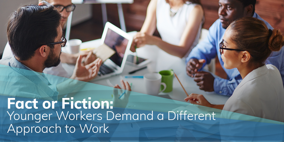 Fact or Fiction: Younger Workers Demand a Different Approach to Work