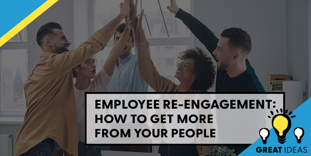 Employee Re-engagement: How to Get More From Your People