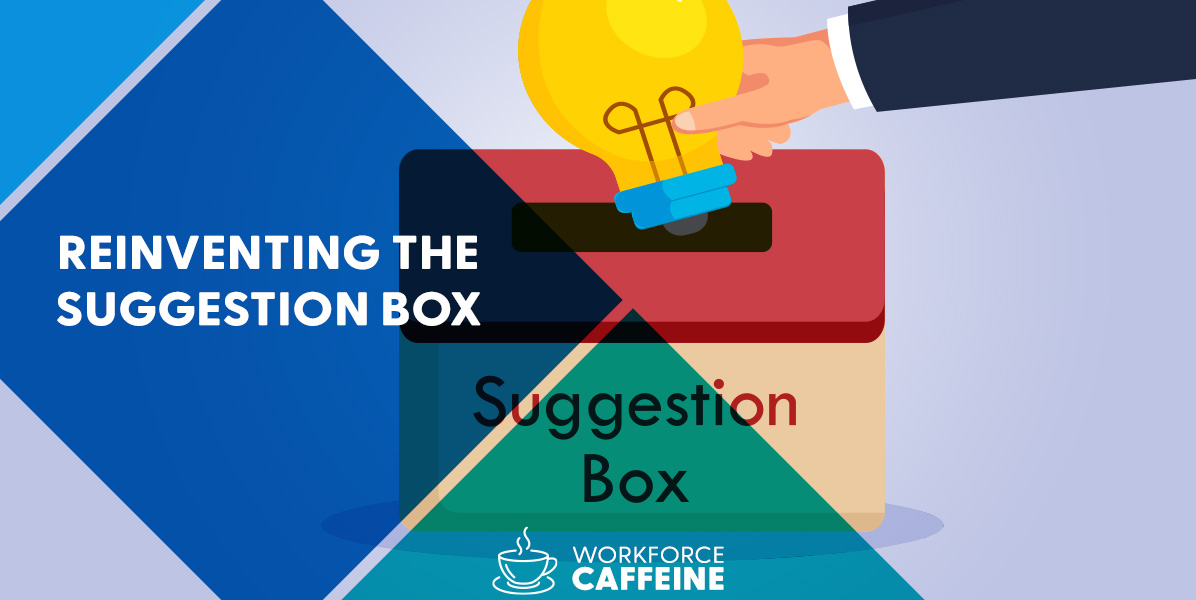Reinventing the Suggestion Box