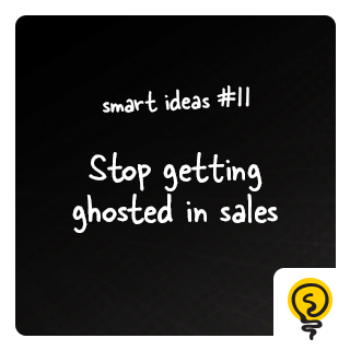 SMART IDEAS #11: Stop getting ghosted in sales
