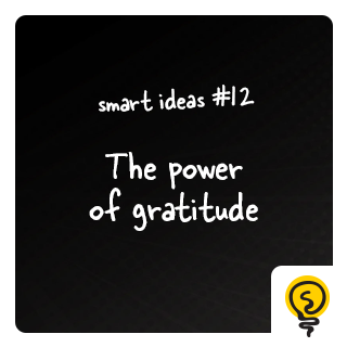 SMART IDEAS #12: The power of gratitude