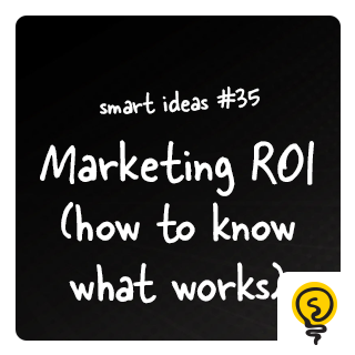 SMART IDEAS #35: How do know if your marketing works