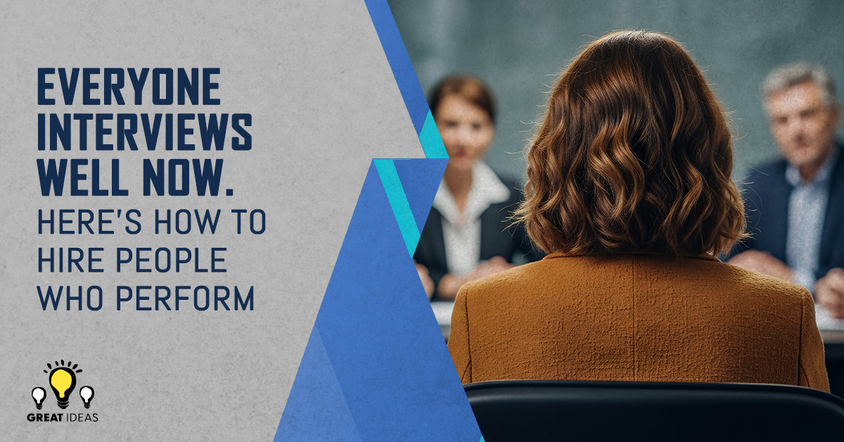 Everyone Interviews Well Now. Here's How to Hire People Who PERFORM
