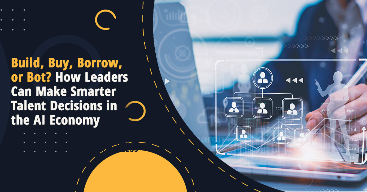 Build, Buy, Borrow, or Bot? How Leaders Can Make Smarter Talent Decisions in the AI Economy